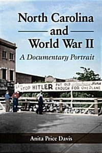 North Carolina and World War II: A Documentary Portrait (Paperback)