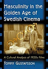 Masculinity in the Golden Age of Swedish Cinema: A Cultural Analysis of 1920s Films (Paperback)