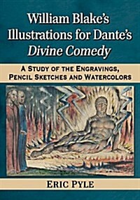 William Blakes Illustrations for Dantes Divine Comedy: A Study of the Engravings, Pencil Sketches and Watercolors (Paperback)