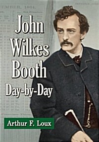 John Wilkes Booth: Day by Day (Paperback)