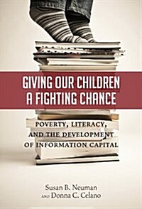 Giving Our Children a Fighting Chance: Poverty, Literacy, and the Development of Information Capital (Hardcover, New)