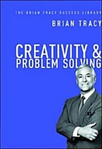 Creativity and Problem Solving (the Brian Tracy Success Library) (Hardcover, Special)