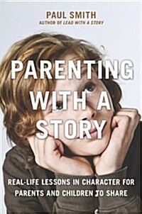 Parenting with a Story: Real-Life Lessons in Character for Parents and Children to Share (Paperback)