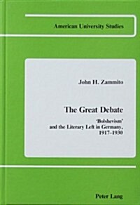The Great Debate: 첕olshevism?and the Literary Left in Germany, 1917-1930 (Hardcover)