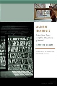 Cultural Techniques: Grids, Filters, Doors, and Other Articulations of the Real (Paperback)