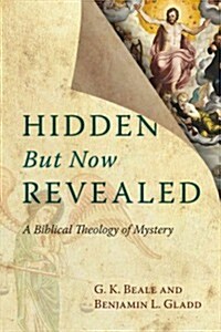 Hidden But Now Revealed: A Biblical Theology of Mystery (Paperback)