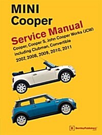 Mini Cooper (R55, R56, R57) Service Manual: 2007, 2008, 2009, 2010, 2011: Cooper, Cooper S, John Cooper Works (Jsw), Including Clubman and Convertible (Hardcover)