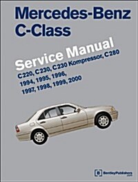 Mercedes-Benz C-Class (W202) Service Manual: 1994, 1995, 1996, 1997, 1998, 1999, 2000: C220, C230, C230 Kompressor, C280 (Hardcover)