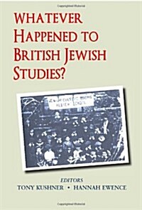 Whatever Happened to British Jewish Studies? (Hardcover)