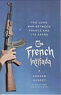 The French Intifada: The Long War Between France and Its Arabs (Paperback)