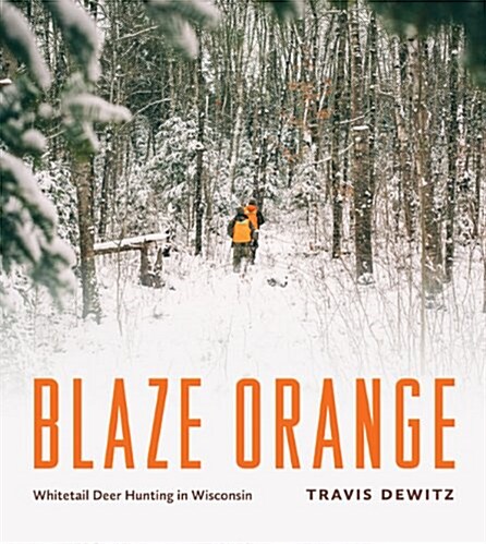 Blaze Orange: Whitetail Deer Hunting in Wisconsin (Hardcover)