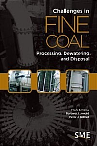 Challenges in Fine Coal Processing, Dewatering, and Disposal (Paperback)