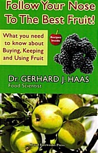 Follow Your Nose to the Best Fruit!: What You Need to Know about Buying, Keeping and Using Fruit (Paperback)