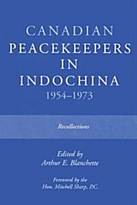 Canadian Peacekeepers in Indochina 1954-1973: Recollections (Paperback)