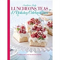Luncheons, Teas & Holiday Celebrations: A Year of Menus for the Gracious Hostess (Hardcover)