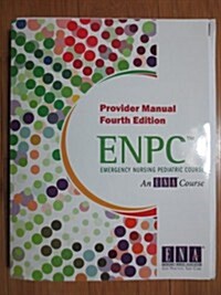 Emergency Nursing Pediatric Course: Provider Manual (Enpc) (Paperback, 4th)