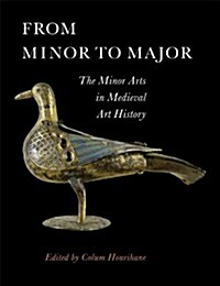 From Minor to Major: The Minor Arts in Medieval Art History (Paperback)