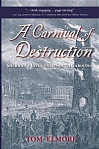 A Carnival of Destruction: Shermans Invasion of South Carolina (Paperback)