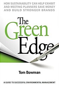 The Green Edge: How Sustainability Can Help Exhibit and Meeting Planners Save Money and Build Stronger Brands (Paperback)