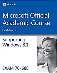 Supporting Windows 8.1, Exam 70-688: Lab Manual (Paperback, Workbook)
