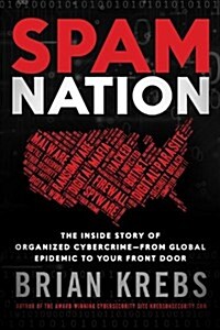 Spam Nation: The Inside Story of Organized Cybercrime-From Global Epidemic to Your Front Door (Hardcover)