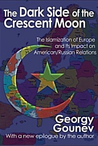 The Dark Side of the Crescent Moon: The Islamization of Europe and Its Impact on American/Russian Relations (Paperback)