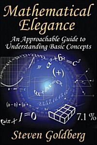 Mathematical Elegance: An Approachable Guide to Understanding Basic Concepts (Hardcover)