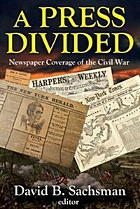 A Press Divided: Newspaper Coverage of the Civil War (Hardcover)