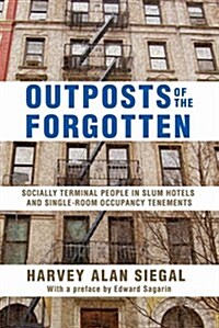 Outposts of the Forgotten: Socially Terminal People in Slum Hotels and Single Occupancy Tenements (Paperback)