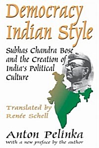 Democracy Indian Style: Subhas Chandra Bose and the Creation of Indias Political Culture (Paperback)