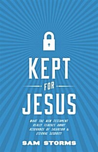 Kept for Jesus: What the New Testament Really Teaches about Assurance of Salvation and Eternal Security (Paperback)