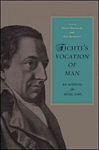 Fichtes Vocation of Man: New Interpretive and Critical Essays (Paperback)