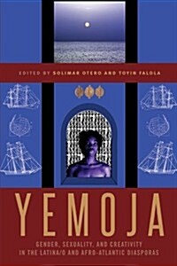 Yemoja: Gender, Sexuality, and Creativity in the Latina/O and Afro-Atlantic Diasporas (Paperback)