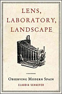 Lens, Laboratory, Landscape: Observing Modern Spain (Hardcover)