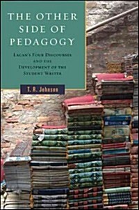 The Other Side of Pedagogy: Lacans Four Discourses and the Development of the Student Writer (Hardcover)