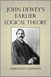 John Deweys Earlier Logical Theory (Hardcover)