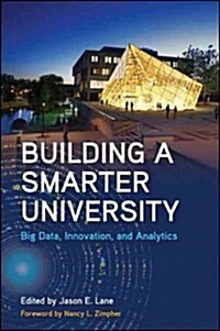 Building a Smarter University: Big Data, Innovation, and Analytics (Paperback)