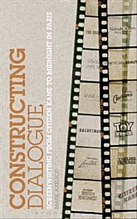 Constructing Dialogue: Screenwriting from Citizen Kane to Midnight in Paris (Hardcover)