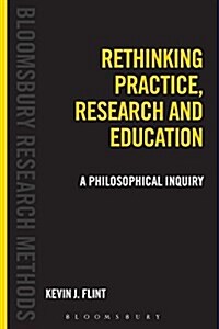 Rethinking Practice, Research and Education: A Philosophical Inquiry (Paperback)