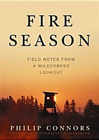 Fire Season: Field Notes from a Wilderness Lookout (MP3 CD)