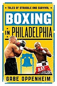 Boxing in Philadelphia: Tales of Struggle and Survival (Hardcover)