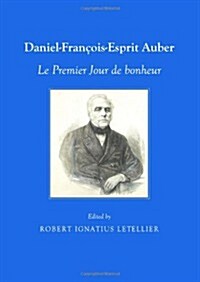 Daniel-Francois-Esprit Auber : Le Premier Jour de Bonheur (Paperback)