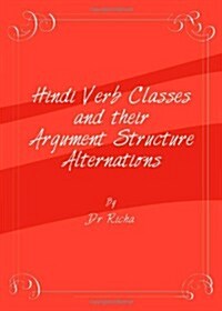 Hindi Verb Classes and Their Argument Structure Alternations (Hardcover)