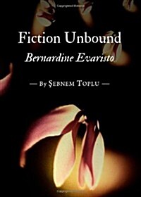 Fiction Unbound: Bernardine Evaristo (Hardcover)