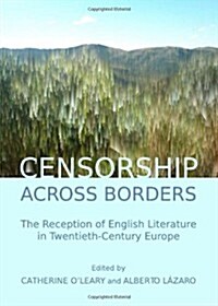 Censorship across Borders : The Reception of English Literature in Twentieth-Century Europe (Hardcover, Unabridged ed)