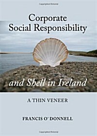 Corporate Social Responsibility and Shell in Ireland: A Thin Veneer (Hardcover)