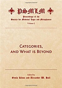 Categories, and What is Beyond : Proceedings of the Society for Medieval Logic and Metaphysics (Hardcover)