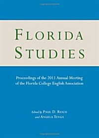 Florida Studies: Proceedings of the 2011 Annual Meeting of the Florida College English Association (Hardcover)