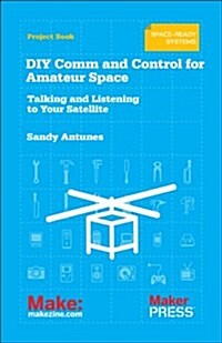 DIY Comms and Control for Amateur Space: Talking and Listening to Your Satellite (Paperback)