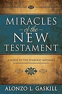 Miracles of the New Testament: A Guide to the Symbolic Messages (Hardcover)